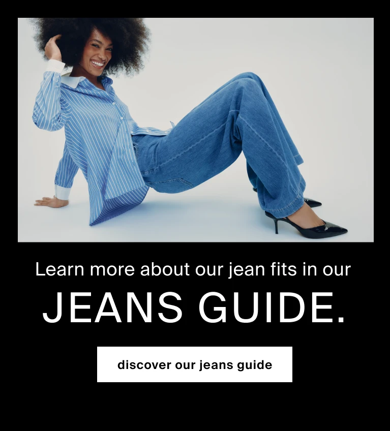 Learn more about our jean fits in our Jeans Guide.