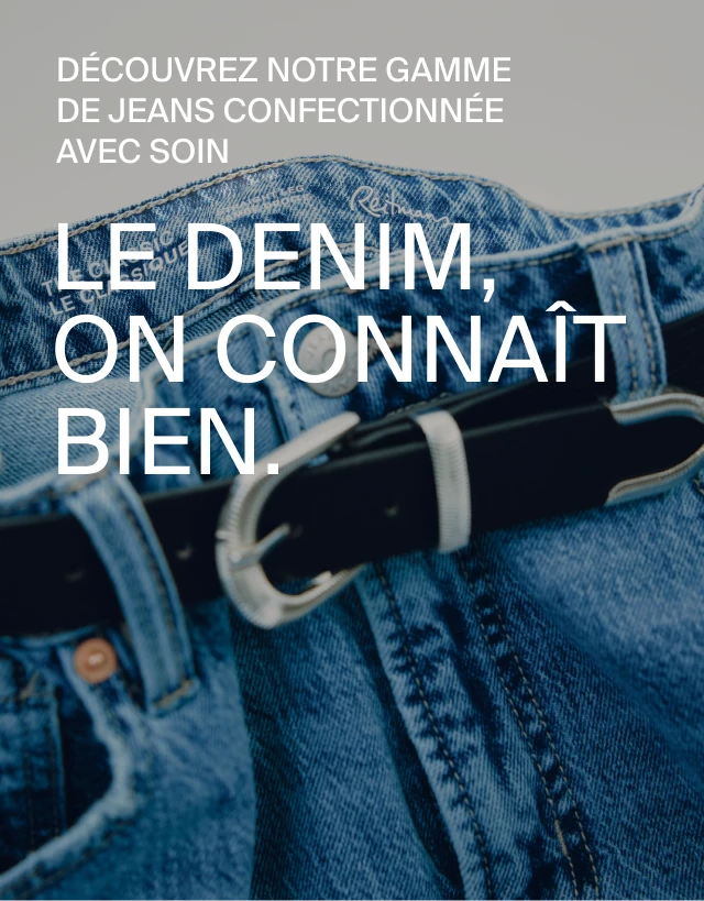 Le denim, on connaît bien. Découvrez les coupes de notre gamme de jeans confectionnée avec le plus grand soin.