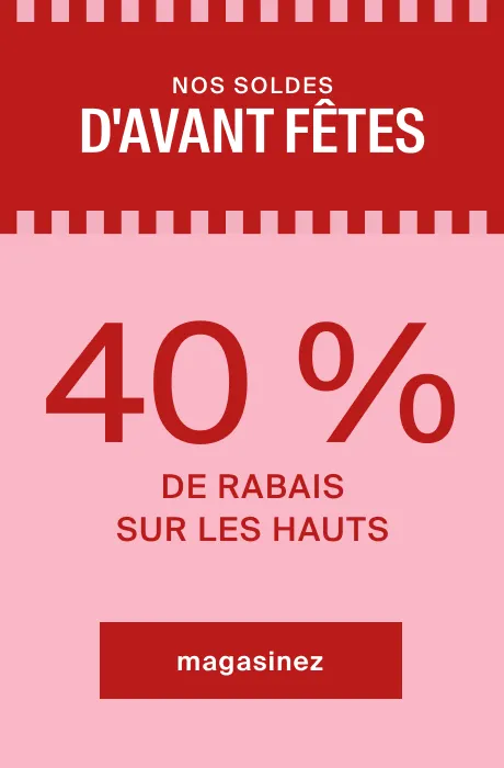 promos des fêtes - 40 % de rabais sur les hauts pour femmes 