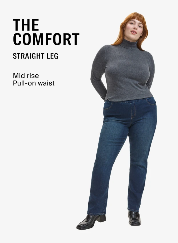 The Comfort -Straight leg -Mid rise -Pull-on waist