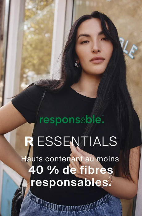 Hauts R Essentails avec au moins 40 % de fibres responsables.